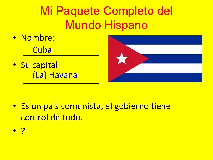 Mi Paquete Completo del Mundo Hispano • Nombre: Cuba ________ • Su capital: (La)