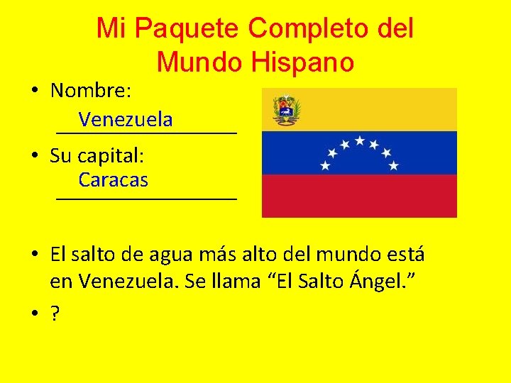 Mi Paquete Completo del Mundo Hispano • Nombre: Venezuela ________ • Su capital: Caracas