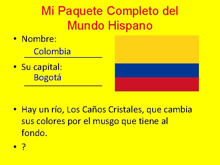 Mi Paquete Completo del Mundo Hispano • Nombre: Colombia ________ • Su capital: Bogotá