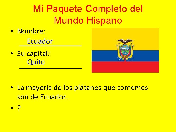 Mi Paquete Completo del Mundo Hispano • Nombre: Ecuador ________ • Su capital: Quito