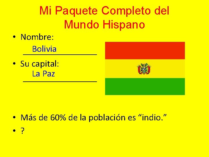 Mi Paquete Completo del Mundo Hispano • Nombre: Bolivia ________ • Su capital: La