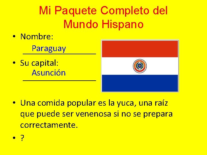 Mi Paquete Completo del Mundo Hispano • Nombre: Paraguay ________ • Su capital: Asunción