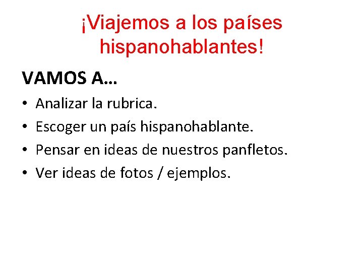 ¡Viajemos a los países hispanohablantes! VAMOS A… • • Analizar la rubrica. Escoger un