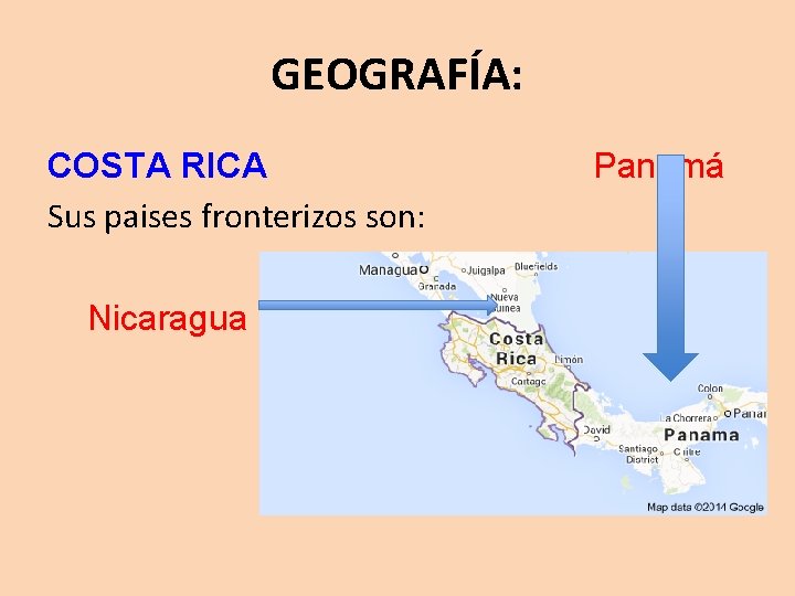 GEOGRAFÍA: COSTA RICA Sus paises fronterizos son: Nicaragua Panamá 