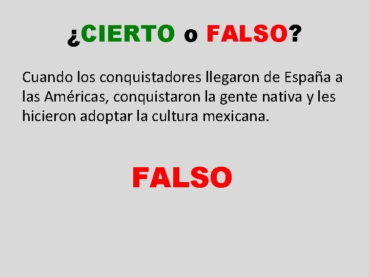 ¿CIERTO o FALSO? Cuando los conquistadores llegaron de España a las Américas, conquistaron la