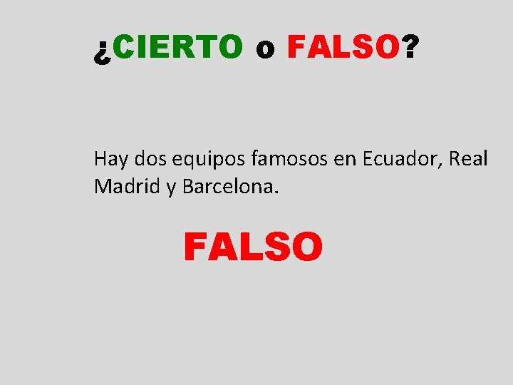 ¿CIERTO o FALSO? Hay dos equipos famosos en Ecuador, Real Madrid y Barcelona. FALSO