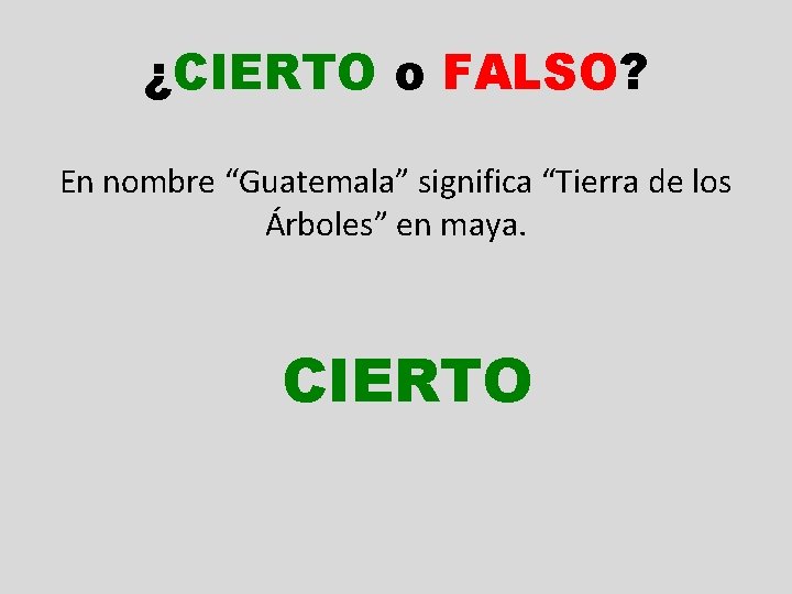 ¿CIERTO o FALSO? En nombre “Guatemala” significa “Tierra de los Árboles” en maya. CIERTO