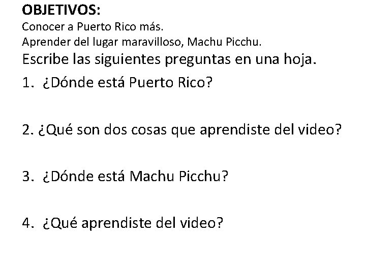 OBJETIVOS: Conocer a Puerto Rico más. Aprender del lugar maravilloso, Machu Picchu. Escribe las