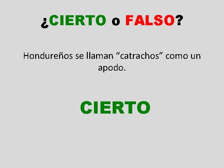 ¿CIERTO o FALSO? Hondureños se llaman “catrachos” como un apodo. CIERTO 