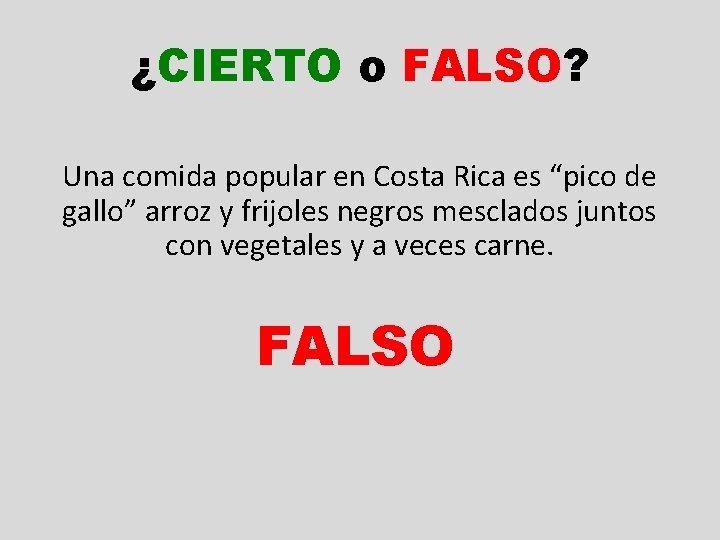 ¿CIERTO o FALSO? Una comida popular en Costa Rica es “pico de gallo” arroz