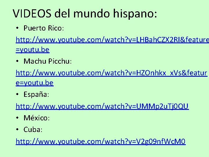 VIDEOS del mundo hispano: • Puerto Rico: http: //www. youtube. com/watch? v=LHBah. CZX 2