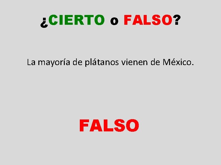 ¿CIERTO o FALSO? La mayoría de plátanos vienen de México. FALSO 