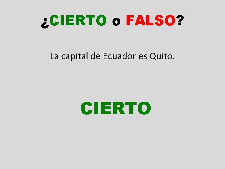 ¿CIERTO o FALSO? La capital de Ecuador es Quito. CIERTO 