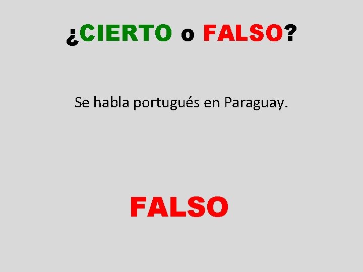 ¿CIERTO o FALSO? Se habla portugués en Paraguay. FALSO 