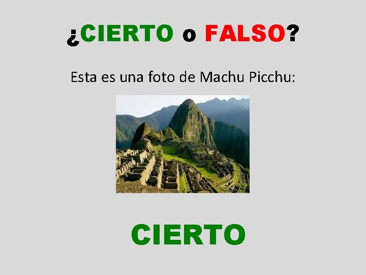 ¿CIERTO o FALSO? Esta es una foto de Machu Picchu: CIERTO 