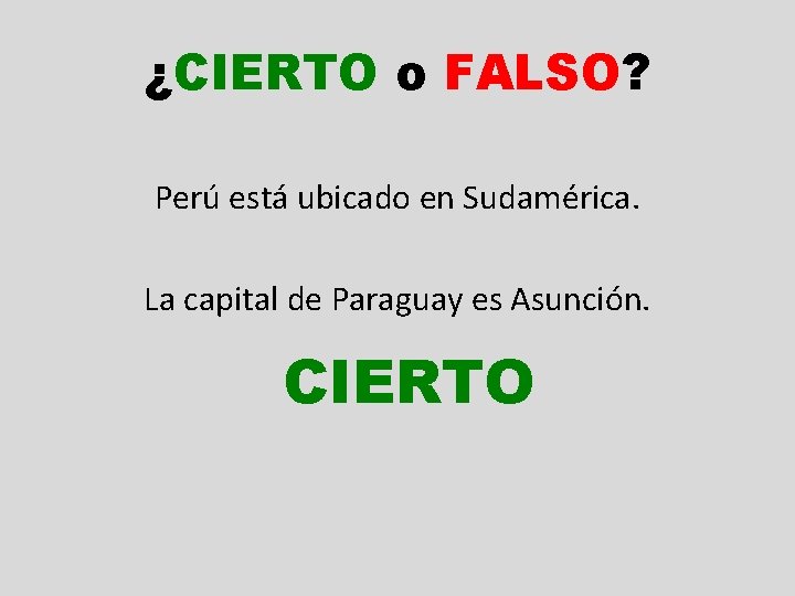 ¿CIERTO o FALSO? Perú está ubicado en Sudamérica. La capital de Paraguay es Asunción.