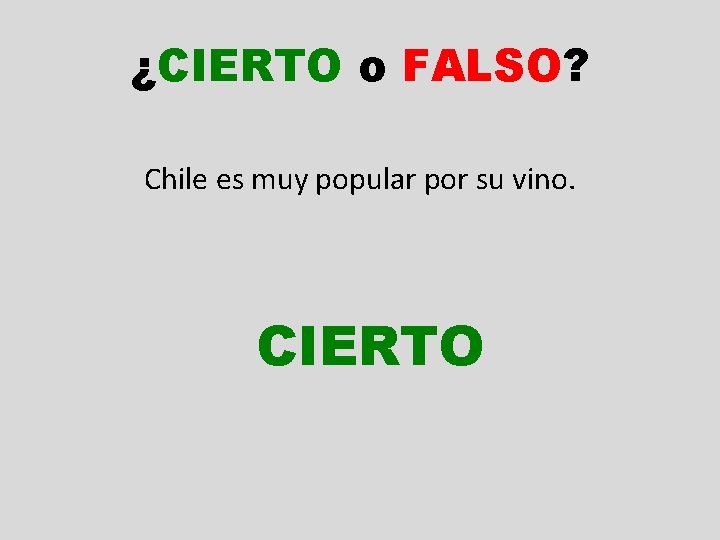 ¿CIERTO o FALSO? Chile es muy popular por su vino. CIERTO 