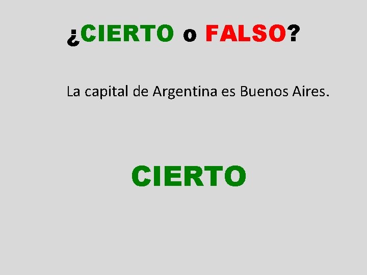 ¿CIERTO o FALSO? La capital de Argentina es Buenos Aires. CIERTO 