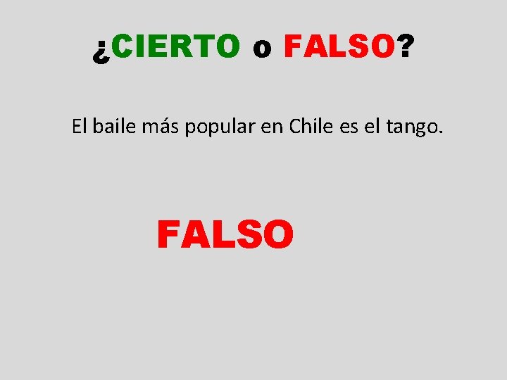 ¿CIERTO o FALSO? El baile más popular en Chile es el tango. FALSO 