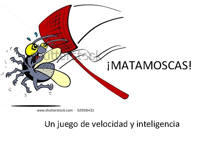 ¡MATAMOSCAS! Un juego de velocidad y inteligencia 