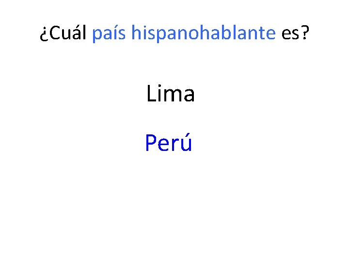 ¿Cuál país hispanohablante es? Lima Perú 