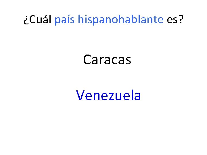 ¿Cuál país hispanohablante es? Caracas Venezuela 