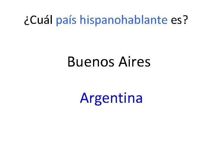 ¿Cuál país hispanohablante es? Buenos Aires Argentina 