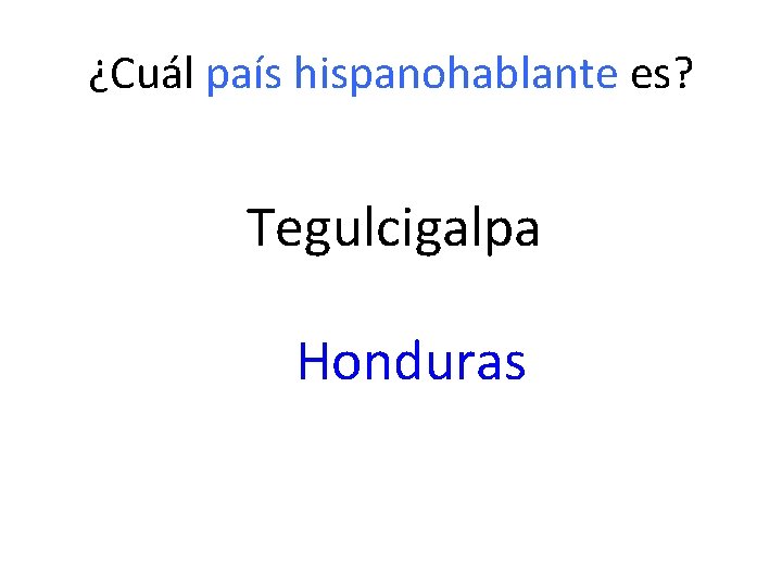 ¿Cuál país hispanohablante es? Tegulcigalpa Honduras 