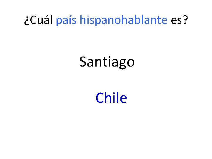 ¿Cuál país hispanohablante es? Santiago Chile 