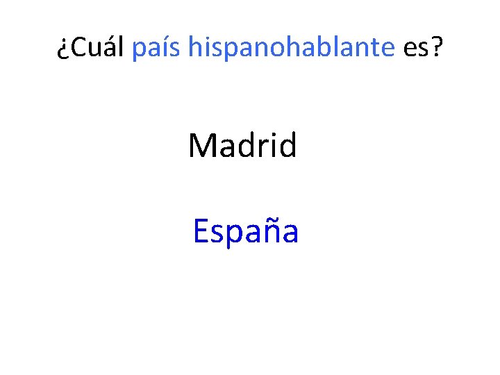 ¿Cuál país hispanohablante es? Madrid España 