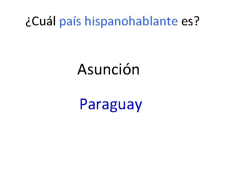¿Cuál país hispanohablante es? Asunción Paraguay 