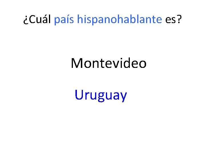 ¿Cuál país hispanohablante es? Montevideo Uruguay 