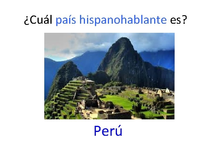 ¿Cuál país hispanohablante es? Perú 