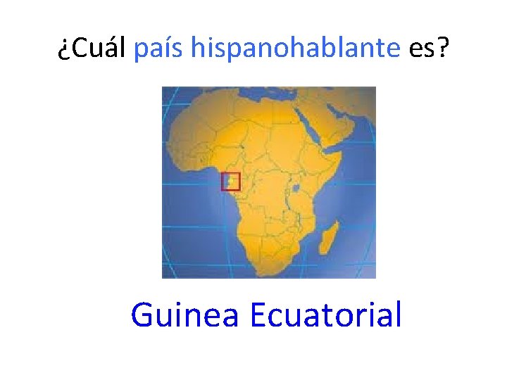 ¿Cuál país hispanohablante es? Guinea Ecuatorial 