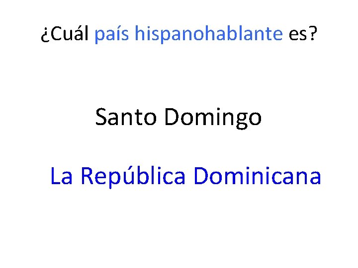 ¿Cuál país hispanohablante es? Santo Domingo La República Dominicana 