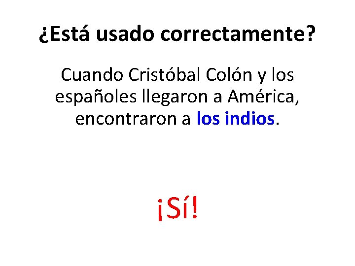 ¿Está usado correctamente? Cuando Cristóbal Colón y los españoles llegaron a América, encontraron a