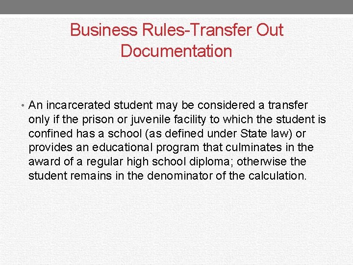 Business Rules-Transfer Out Documentation • An incarcerated student may be considered a transfer only