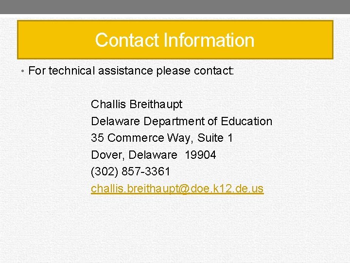 Contact Information • For technical assistance please contact: Challis Breithaupt Delaware Department of Education