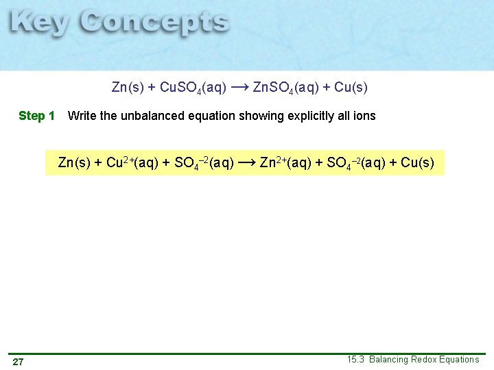 Zn(s) + Cu. SO 4(aq) → Zn. SO 4(aq) + Cu(s) Step 1 Write