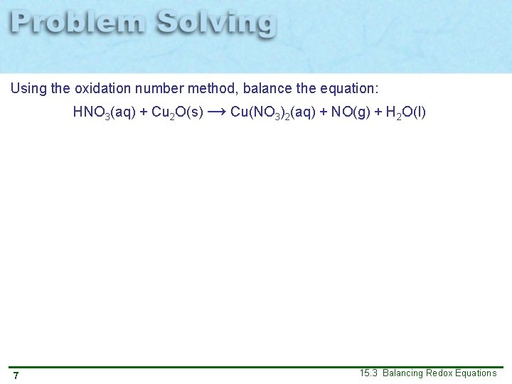 Using the oxidation number method, balance the equation: HNO 3(aq) + Cu 2 O(s)