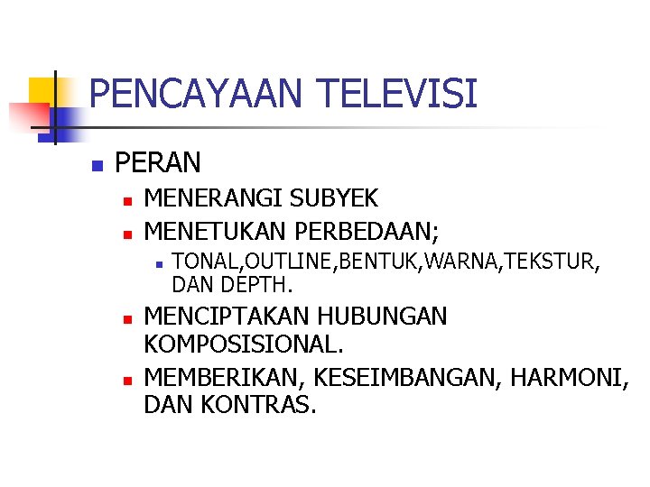 PENCAYAAN TELEVISI n PERAN n n MENERANGI SUBYEK MENETUKAN PERBEDAAN; n n n TONAL,