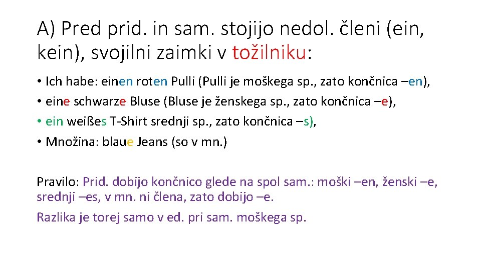 A) Pred prid. in sam. stojijo nedol. členi (ein, kein), svojilni zaimki v tožilniku: