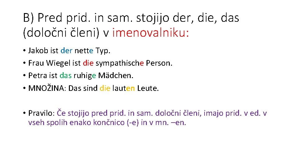 B) Pred prid. in sam. stojijo der, die, das (določni členi) v imenovalniku: •