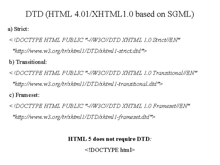 DTD (HTML 4. 01/XHTML 1. 0 based on SGML) a) Strict: <!DOCTYPE HTML PUBLIC