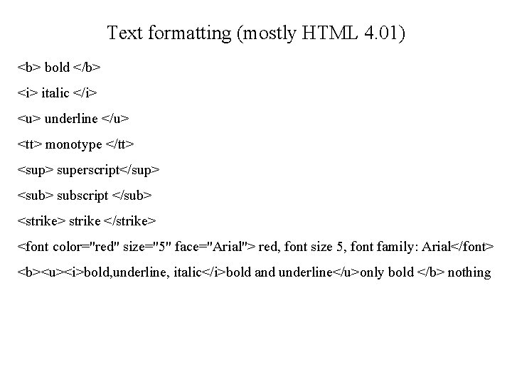 Text formatting (mostly HTML 4. 01) <b> bold </b> <i> italic </i> <u> underline