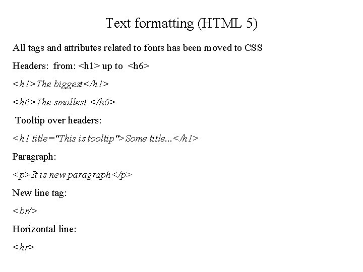 Text formatting (HTML 5) All tags and attributes related to fonts has been moved