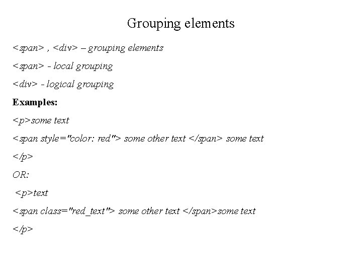 Grouping elements <span> , <div> – grouping elements <span> - local grouping <div> -