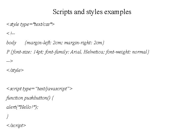 Scripts and styles examples <style type="text/css"> <!-body {margin-left: 2 cm; margin-right: 2 cm} P