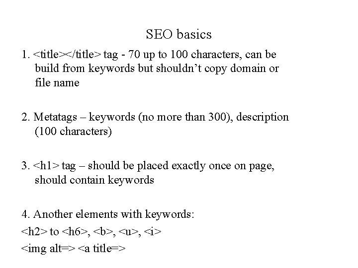 SEO basics 1. <title></title> tag - 70 up to 100 characters, can be build