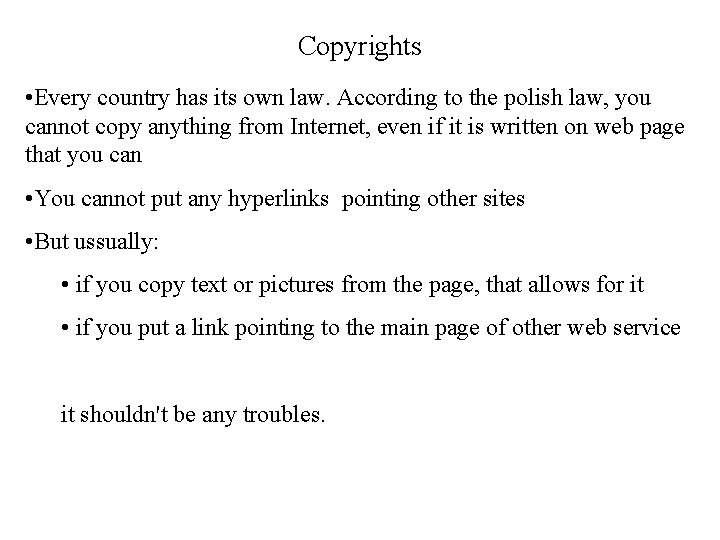 Copyrights • Every country has its own law. According to the polish law, you